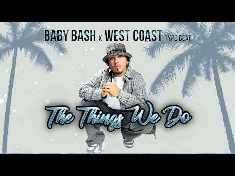 Baby Bash x West Coast Type Beat - The Things We Do