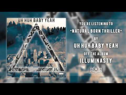 Uh Huh Baby Yeah - Natural Born Thriller