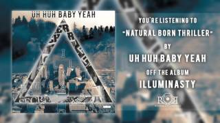 Uh Huh Baby Yeah - Natural Born Thriller