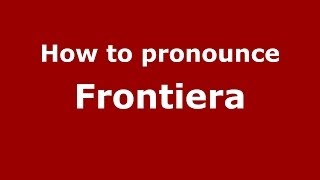 How to pronounce Frontiera