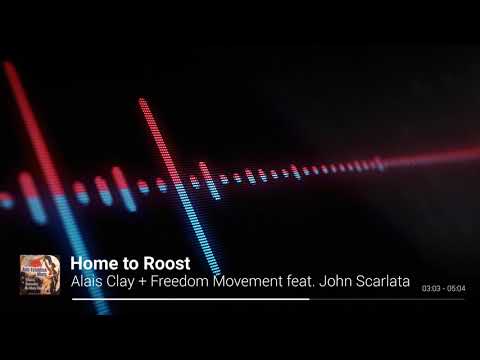 Home to Roost  - Alais Clay + Freedom Movement feat. John Scarlata