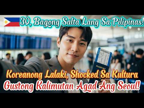30 taong gulang: unang punta sa Pilipinas! Koreanong lalaki, shock sa Cebu, gustong kalimutan Seoul!