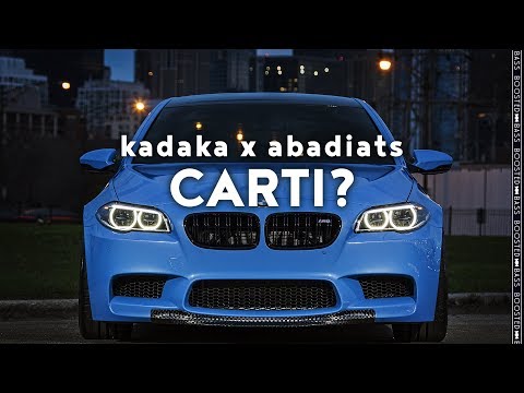 kadaka - CARTI? x ABADIATS［Bass Boosted］