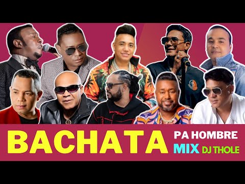 MIX BACHATA PA HOMBRE CON PELO EN EL PECHO LOS MEJORES CON DJ THOLE