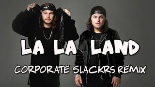DVBBS &amp; Shaun Frank– La La Land ( Corporate Slackrs Remix ) ft Delaney Jane