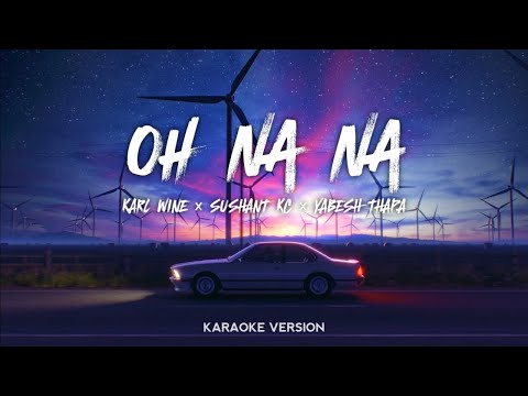 Oh na na - karl wine × sushant kc × yabesh thapa Karaoke version for singing 🎙️