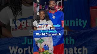 Legacy and unity shine on Juneteenth World Cup match
