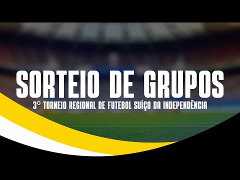 SORTEIO DE GRUPOS | 3º Torneio de Futebol Suíço da Independência 