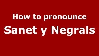 How to pronounce Sanet Y Negrals