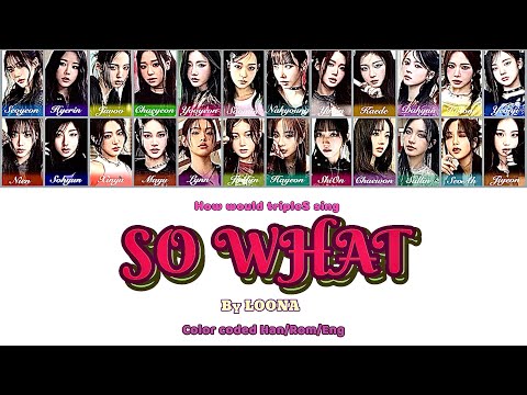 [Request] HOW WOULD tripleS OT24 SING:"SO WHAT" by LOONA(Lyrics+Line distribution)