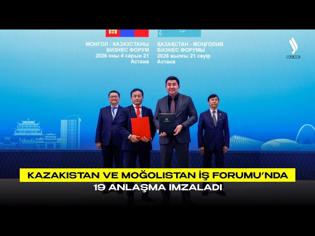 Kazakistan ve Moğolistan İş Forumu’nda 19 Anlaşma imzaladı
