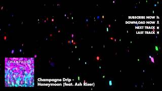 Champagne Drip - Honeymoon (feat. Ash Riser) [Official Full Stream]