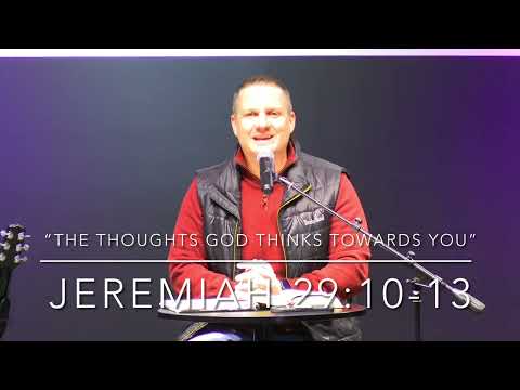 “The Thoughts God Thinks Towards You”- Jeremiah 29:10-13- Pastor Bill Penna