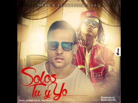 Mark B ft Shelow Shaq   Solos Tu y Yo Prod Nitido
