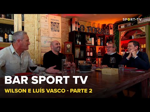 BAR SPORT TV com Wilson e Luís Vasco - Parte 2 | SPORT TV