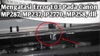 Cara Mengatasi Error E03 Pada Printer Canon MP287, MP237,MP258, IP2770