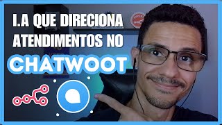 Como usar IA no Chatwoot para direcionar atendimentos