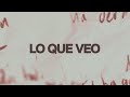 Lo Que Veo (What I See)