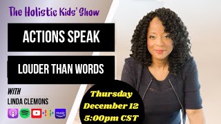 The Holistic Kids’ Show - Linda Clemons - Actions Speak Louder Than Words