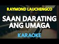 SAAN DARATING ANG UMAGA - Raymond Lauchengco (KARAOKE Version)