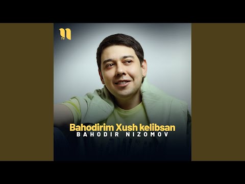 Bahodirim Xush kelibsan
