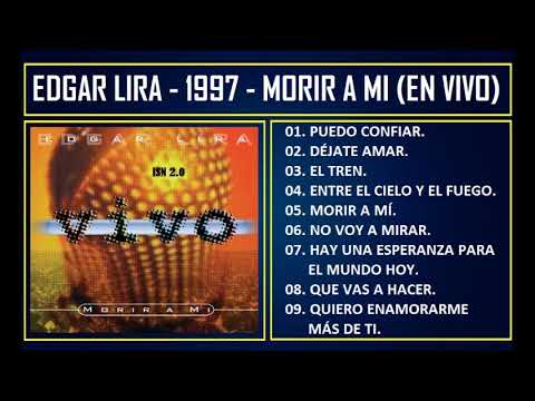 Edgar Lira - 1997 - Morir a mí (En vivo)