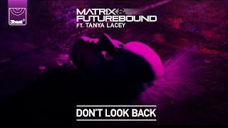 Matrix &amp; Futurebound ft Tanya Lacey - Don&#39;t Look Back (Artful Vocal Mix)