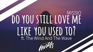 MISSIO – Do You Still Love Me Like You Used To? (ft. The Wind and The Wave)