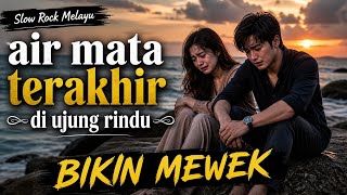 Download lagu AIR MATA TERAKHIR DI UJUNG RINDU 🎸 SLOW ROCK MELAYU BIKIN MEWEK mp3