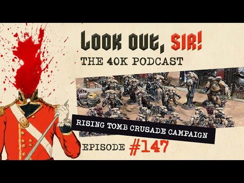 Look Out, Sir! 40k Podcast 147 - Phil's WHW Depths of the Tomb Crusade Event Review