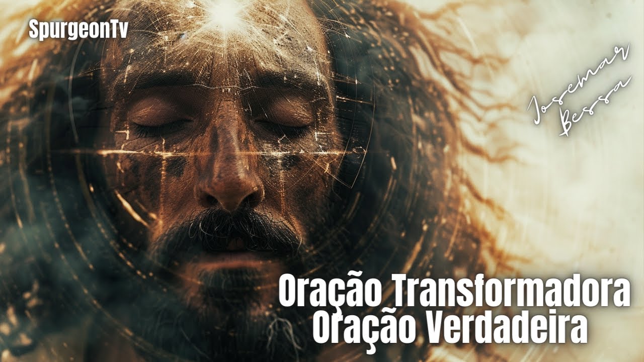 Oração Transformadora, Oração Verdadeira | Josemar Bessa