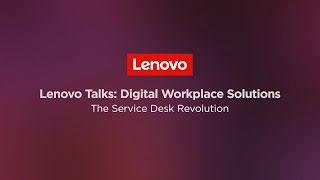 Lenovo Digital Workplace Solutions: The Service Desk Revolution