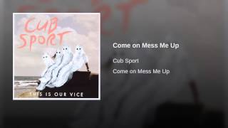 Come on Mess Me Up