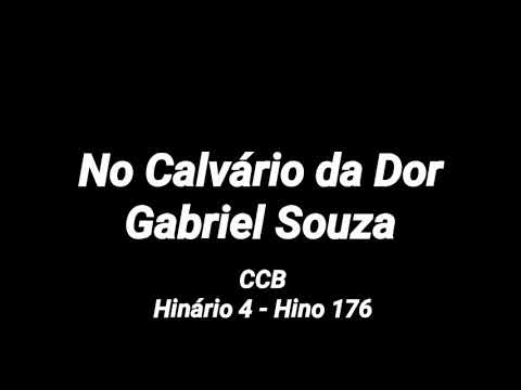 No calvário da dor - Gabriel Souza (Hinário 4, Hino 176)