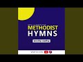 Methodist Hymns MHB 478 MHB 110 MHB 521 Feat Christian Arko