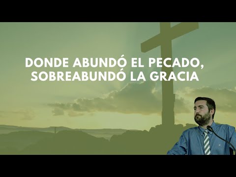 Sin Abounded, But Grace Abounded Much More - Juan Manuel Vaz