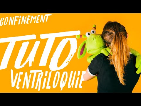 APPRENDRE LA VENTRILOQUIE EN CONFINEMENT