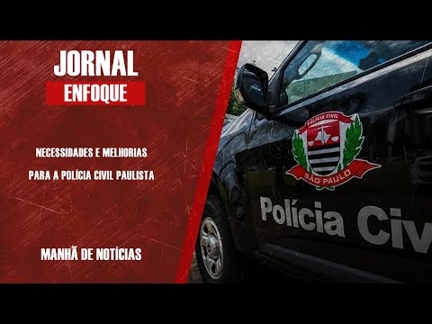 NECESSIDADES E MELHORIAS PARA A POLÍCIA CIVIL PAULISTA