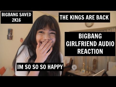 BIGBANG GIRLFRIEND AUDIO REACTION | [IM DECEASED]