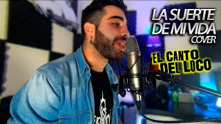 El Canto del Loco - La Suerte De Mi Vida (Cover)