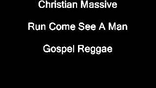 Christian Massive- Run Come See A Man