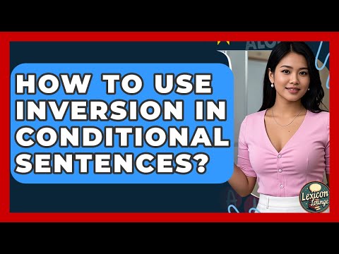 How To Use Inversion In Conditional Sentences? - Lexicon Lounge