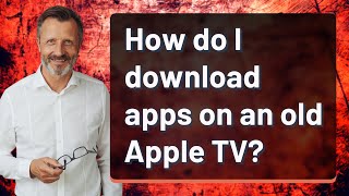 How do I download apps on an old Apple TV?