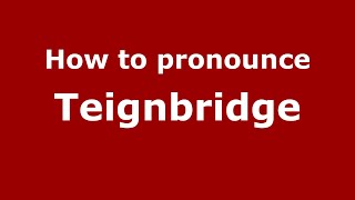 How to pronounce Teignbridge