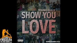 Young Gully - Show You Love [Thizzler.com Exclusive]
