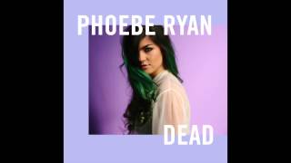 Phoebe Ryan - Dead (Audio)
