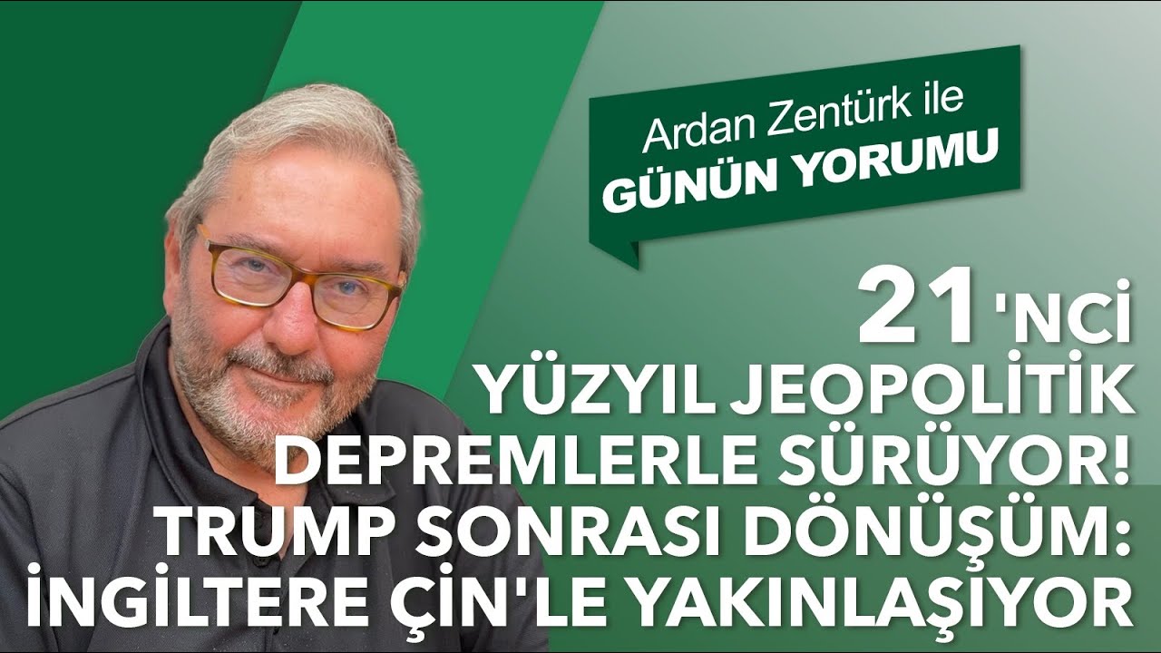 21'NCİ YÜZYIL JEOPOLİTİK DEPREMLERLE SÜRÜYOR! TRUMP SONRASI DÖNÜŞÜM: İNGİLTERE ÇİN'LE YAKINLAŞIYOR