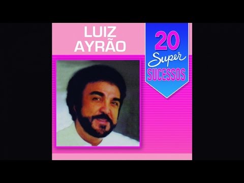 Luiz Ayrão - 20 Super Sucessos - (Completo / Oficial)
