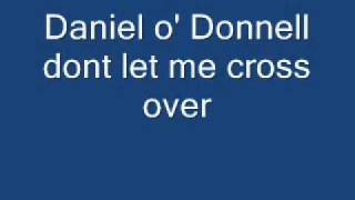 daniel o donnell - dont let me cross over