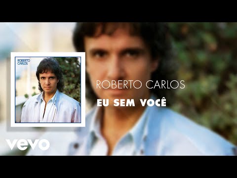 Roberto Carlos - Eu Sem Você (Áudio Oficial)